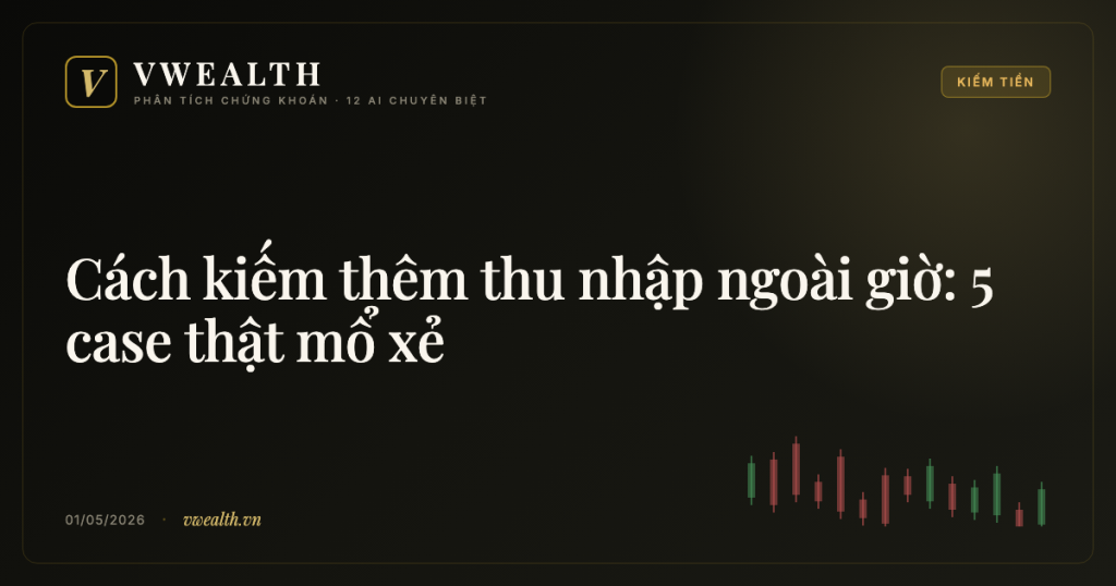 Cách kiếm thêm thu nhập ngoài giờ: 5 case thật mổ xẻ