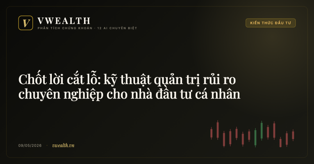 Chốt lời cắt lỗ: kỹ thuật quản trị rủi ro chuyên nghiệp cho nhà đầu tư cá nhân