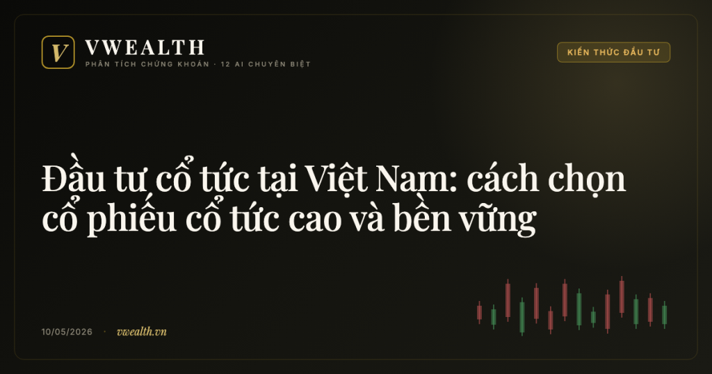 Đầu tư cổ tức tại Việt Nam: cách chọn cổ phiếu cổ tức cao và bền vững