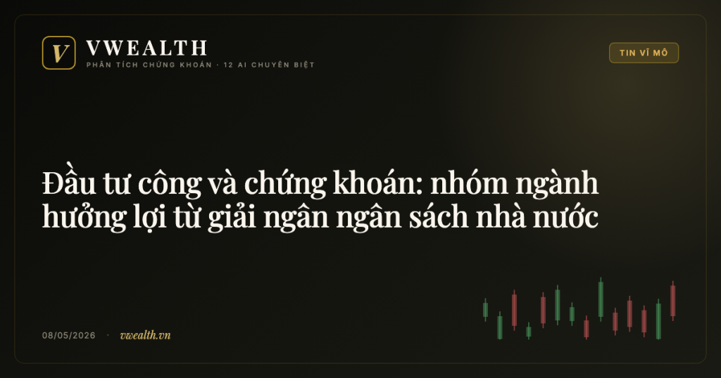 Đầu tư công và chứng khoán: nhóm ngành hưởng lợi từ giải ngân ngân sách nhà nước