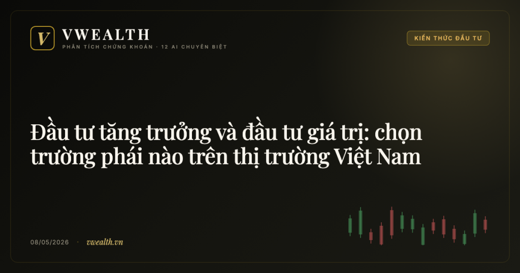 Đầu tư tăng trưởng và đầu tư giá trị: chọn trường phái nào trên thị trường Việt Nam