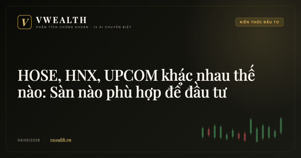 HOSE, HNX, UPCOM khác nhau thế nào: Sàn nào phù hợp để đầu tư