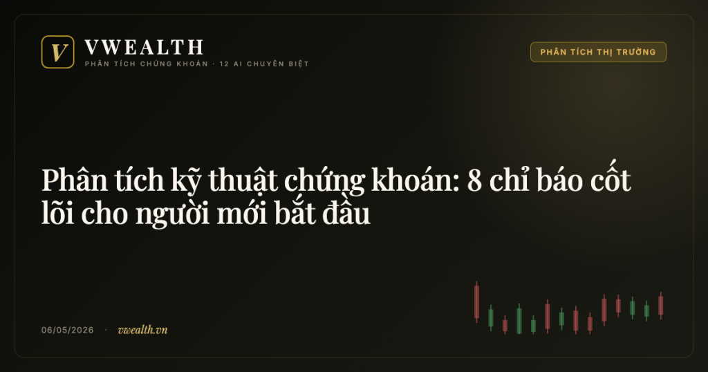 Phân tích kỹ thuật chứng khoán: 8 chỉ báo cốt lõi cho người mới bắt đầu