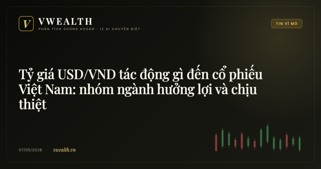 Tỷ giá USD/VND tác động gì đến cổ phiếu Việt Nam: nhóm ngành hưởng lợi và chịu thiệt