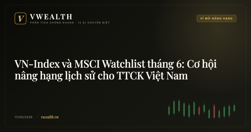 VN-Index và MSCI Watchlist tháng 6: Cơ hội nâng hạng lịch sử cho TTCK Việt Nam