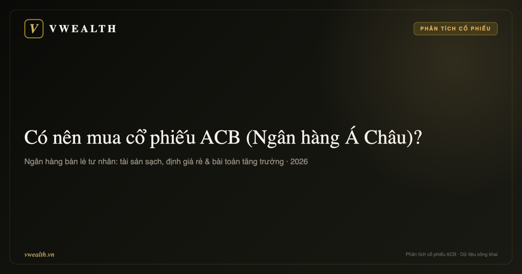 Có nên mua cổ phiếu ACB (Ngân hàng Á Châu) không? Phân tích toàn diện 2026