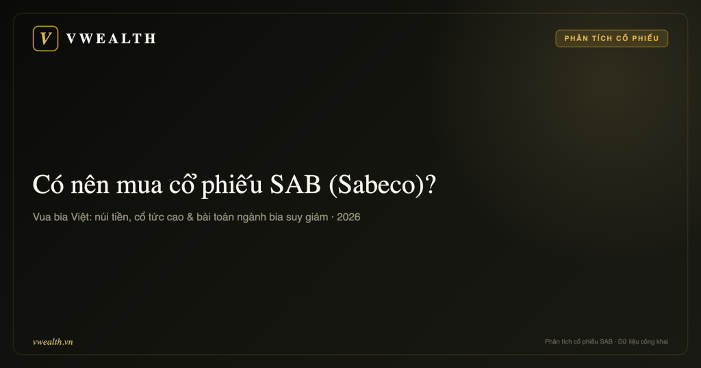 Có nên mua cổ phiếu SAB (Sabeco) không? Phân tích toàn diện 2026