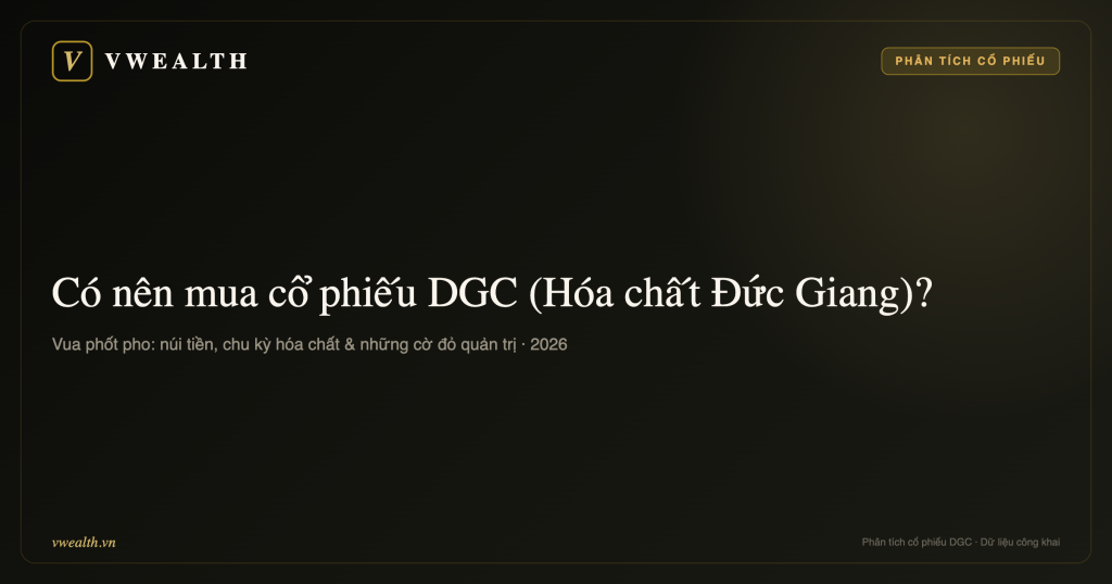 Có nên mua cổ phiếu DGC (Hóa chất Đức Giang) không? Phân tích toàn diện 2026