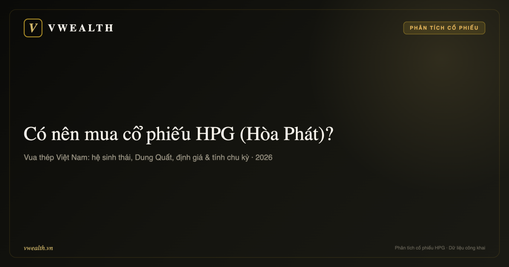 Có nên mua cổ phiếu HPG (Hòa Phát) không? Phân tích toàn diện 2026