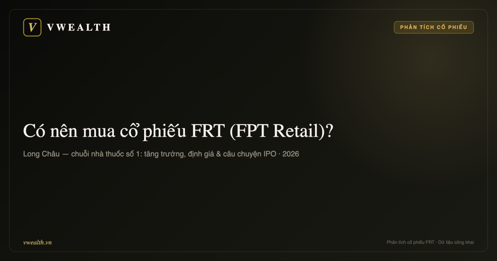 Có nên mua cổ phiếu FRT (FPT Retail) không? Phân tích toàn diện 2026