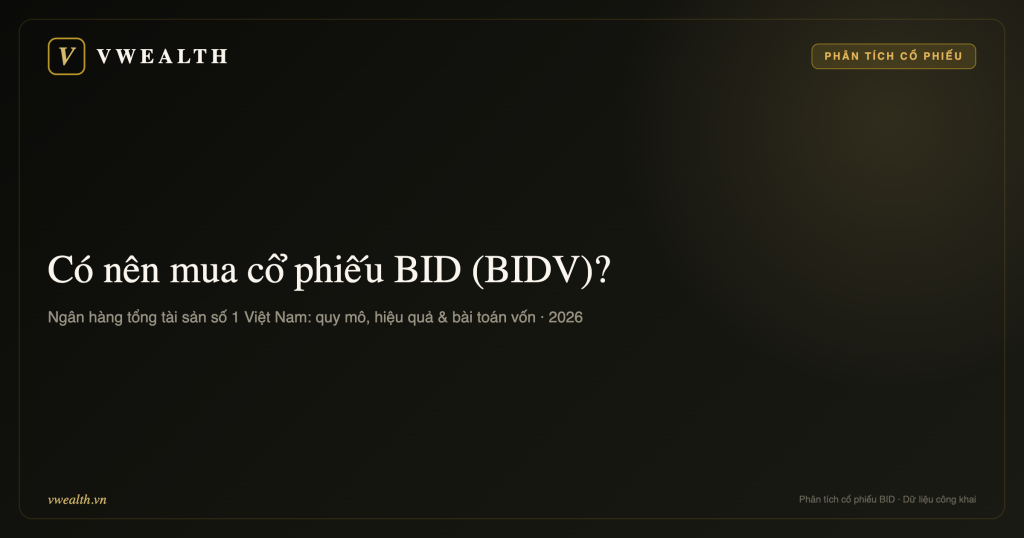 Có nên mua cổ phiếu BID (BIDV) không? Phân tích toàn diện 2026