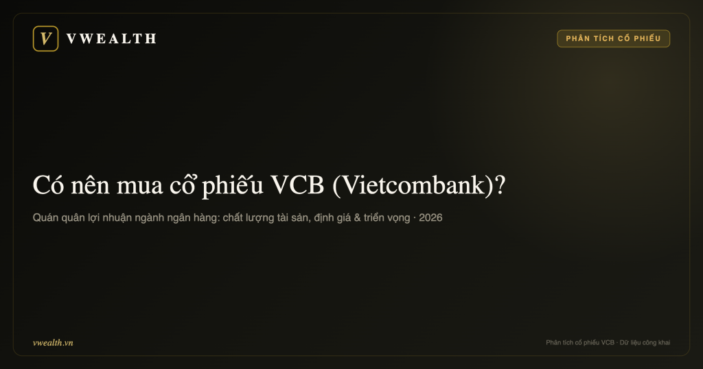 Có nên mua cổ phiếu VCB (Vietcombank) không? Phân tích toàn diện 2026