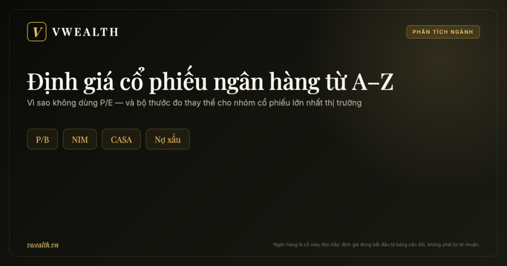 Định giá cổ phiếu ngân hàng từ A–Z: P/B, NIM, CASA và nợ xấu