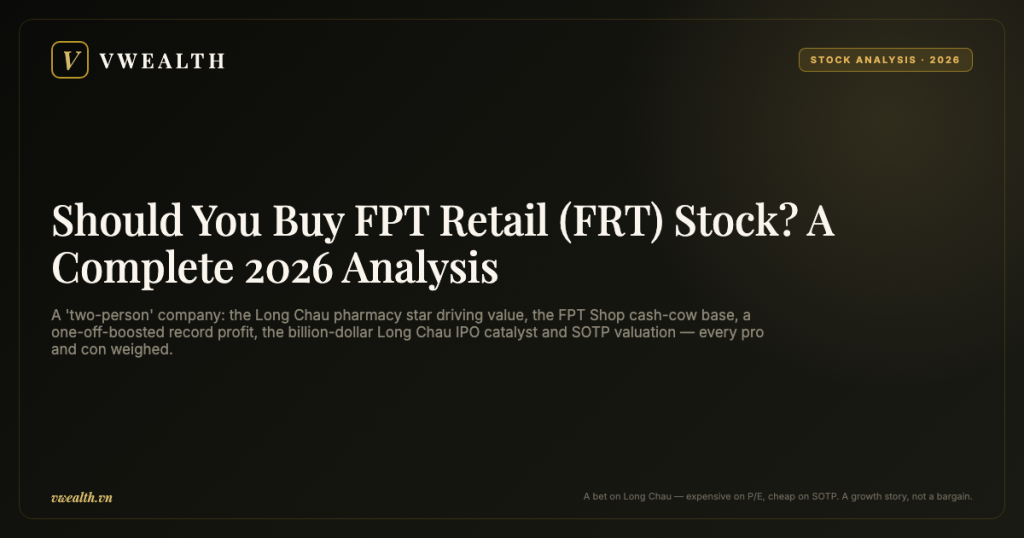 Should You Buy FPT Retail (FRT) Stock? A Complete 2026 Analysis
