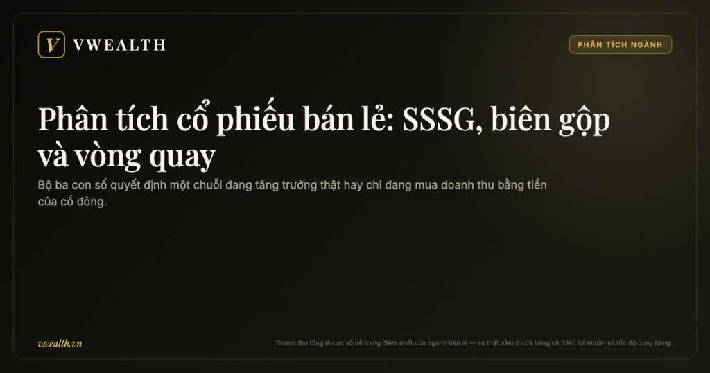 Phân tích cổ phiếu bán lẻ: SSSG, biên gộp và vòng quay — bộ số quyết định tất cả