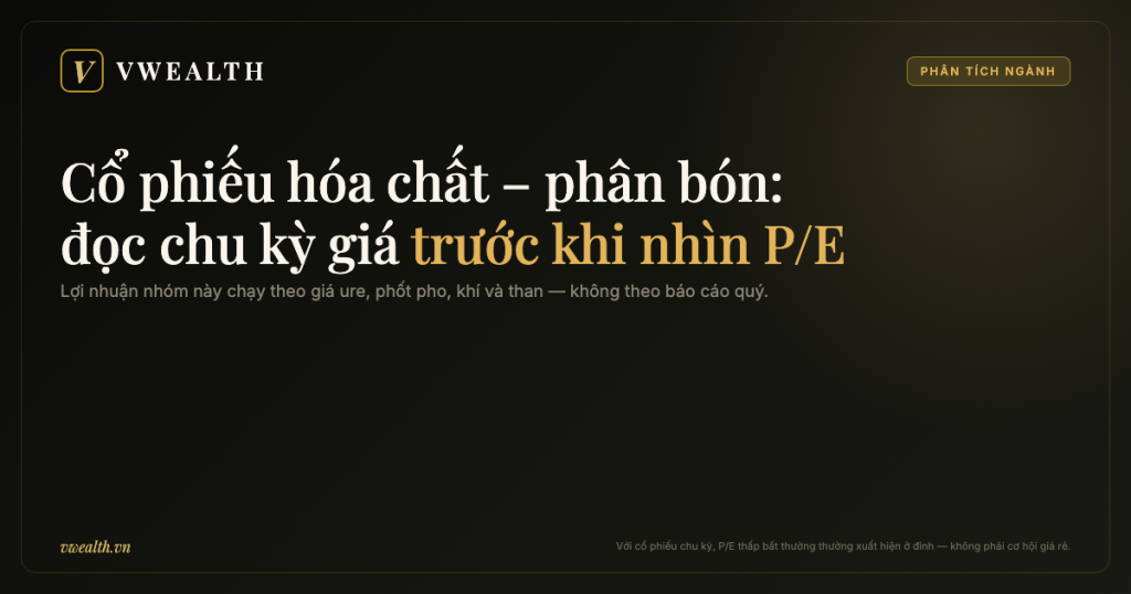 Phân tích cổ phiếu hóa chất – phân bón: đọc chu kỳ giá hàng hóa trước khi nhìn P/E
