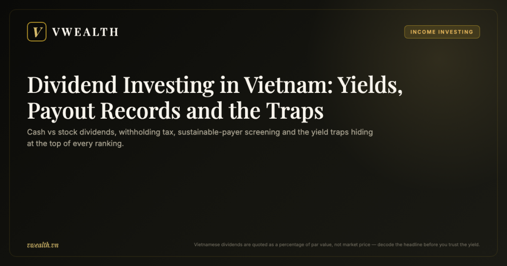 Dividend Investing in Vietnam: Yields, Payout Records and the Traps
