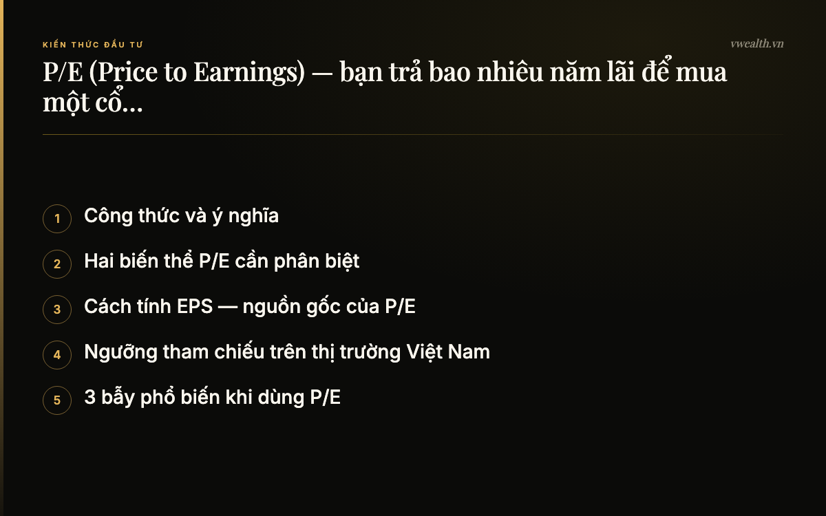 P/E (Price to Earnings) — bạn trả bao nhiêu năm lãi để mua…: Công thức và ý nghĩa, Hai biến thể P/E cần phân biệt, Cách tính EPS — nguồn gốc của P/E, Ngưỡng tham chiếu trên thị trường…