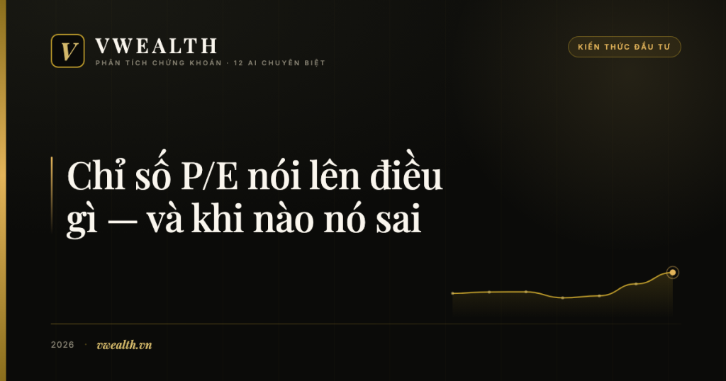 Chỉ số P/E nói lên điều gì — và bốn lúc nó dẫn bạn đi sai