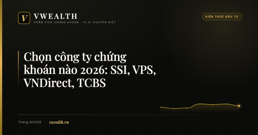 Chọn công ty chứng khoán nào 2026: SSI, VPS,&nbsp;VNDirect,&nbsp;TCBS