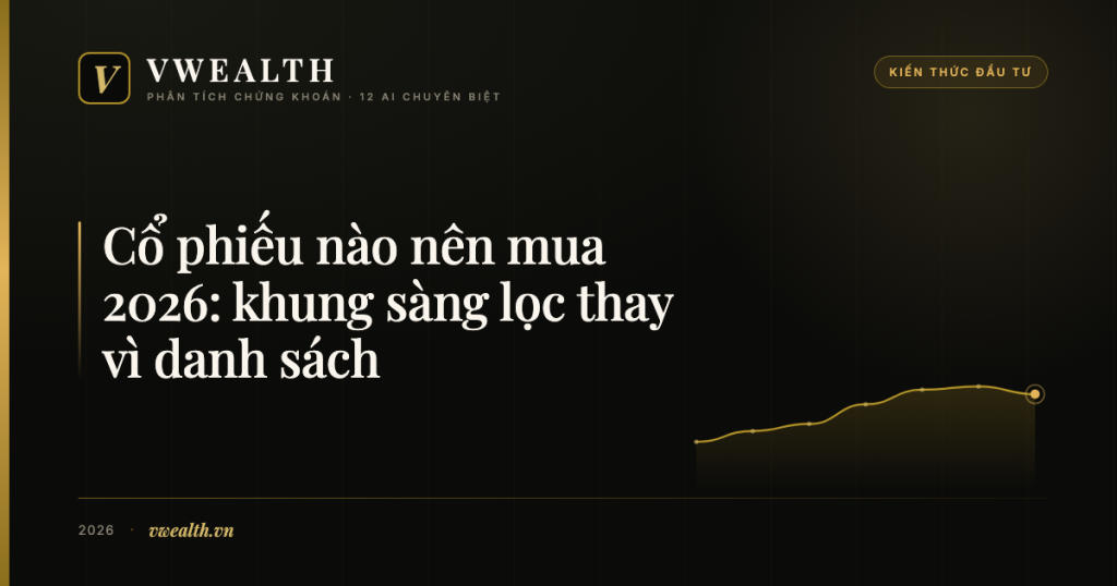 Cổ phiếu nào nên mua 2026: khung sàng lọc thay vì danh sách