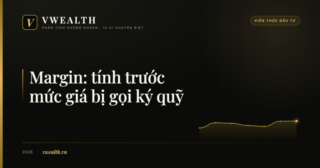 Margin chứng khoán: tính trước mức giá bị gọi ký quỹ trước khi mua