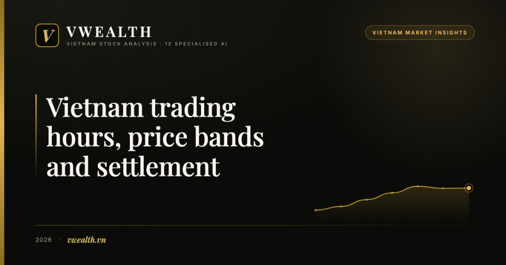 Vietnam Trading Hours, Price Bands and Settlement: What Shapes Execution